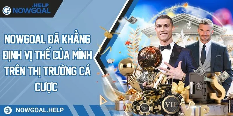 Nowgoal đã khẳng định vị thế của mình trên thị trường cá cược